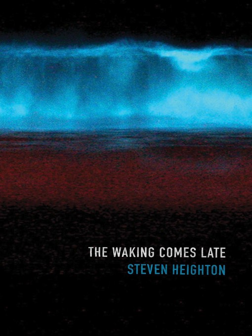 Détails du titre pour The Waking Comes Late par Steven Heighton - Disponible